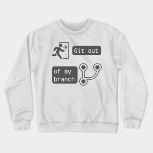 Git Out of My Branch - Version Control Humor for Developers Tee Crewneck Sweatshirt